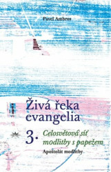 Živá řeka evangelia 3. (Celosvětová síť modlitby s papežem) - kniha z kategorie Duchovní život