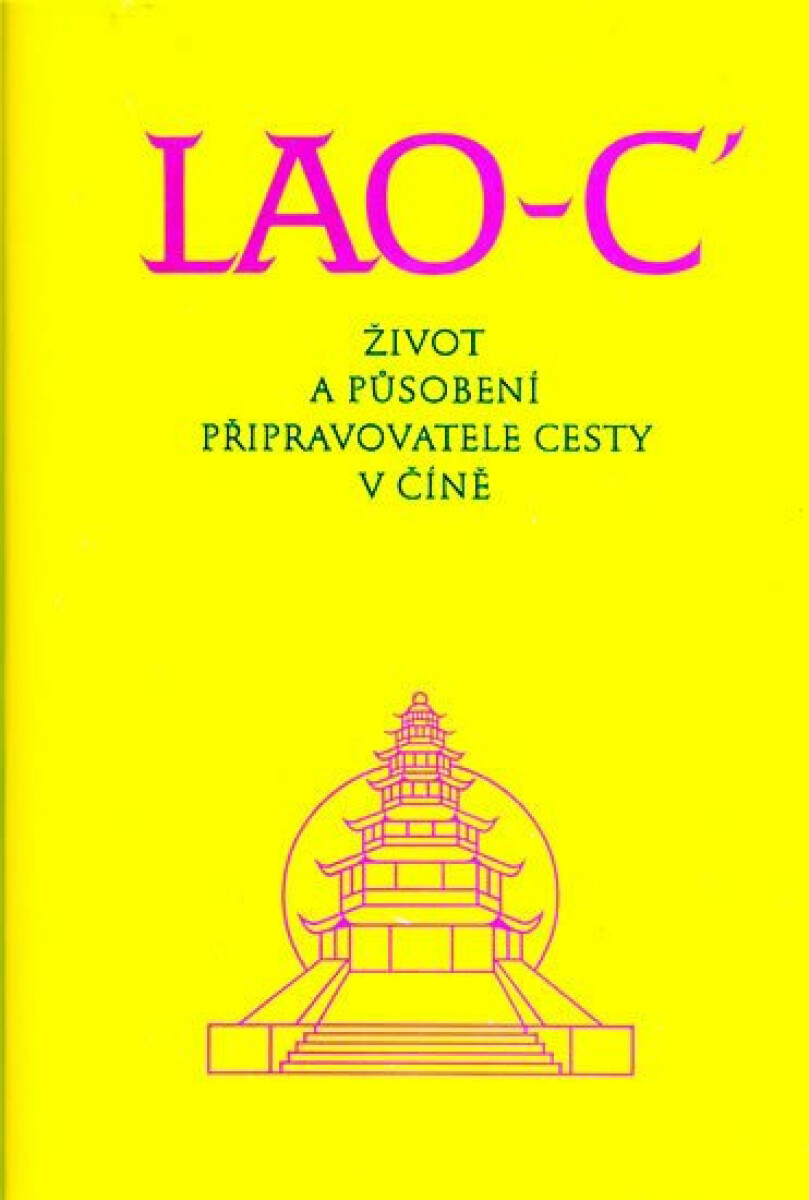 Život a působení připravovatele cesty v Číně - Lao-C'