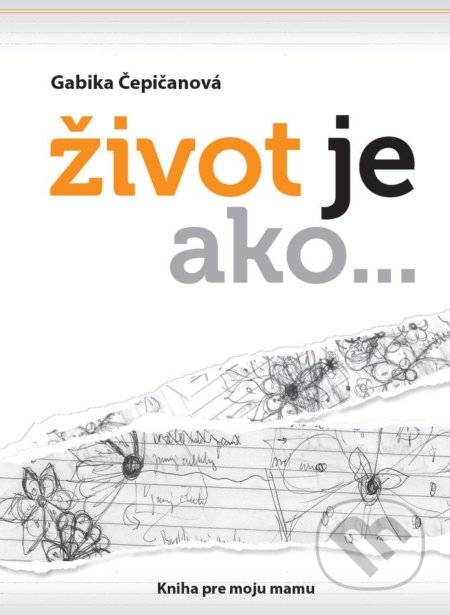 Život je ako... (Kniha pre moju mamu)