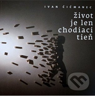 Život je len chodiaci tieň