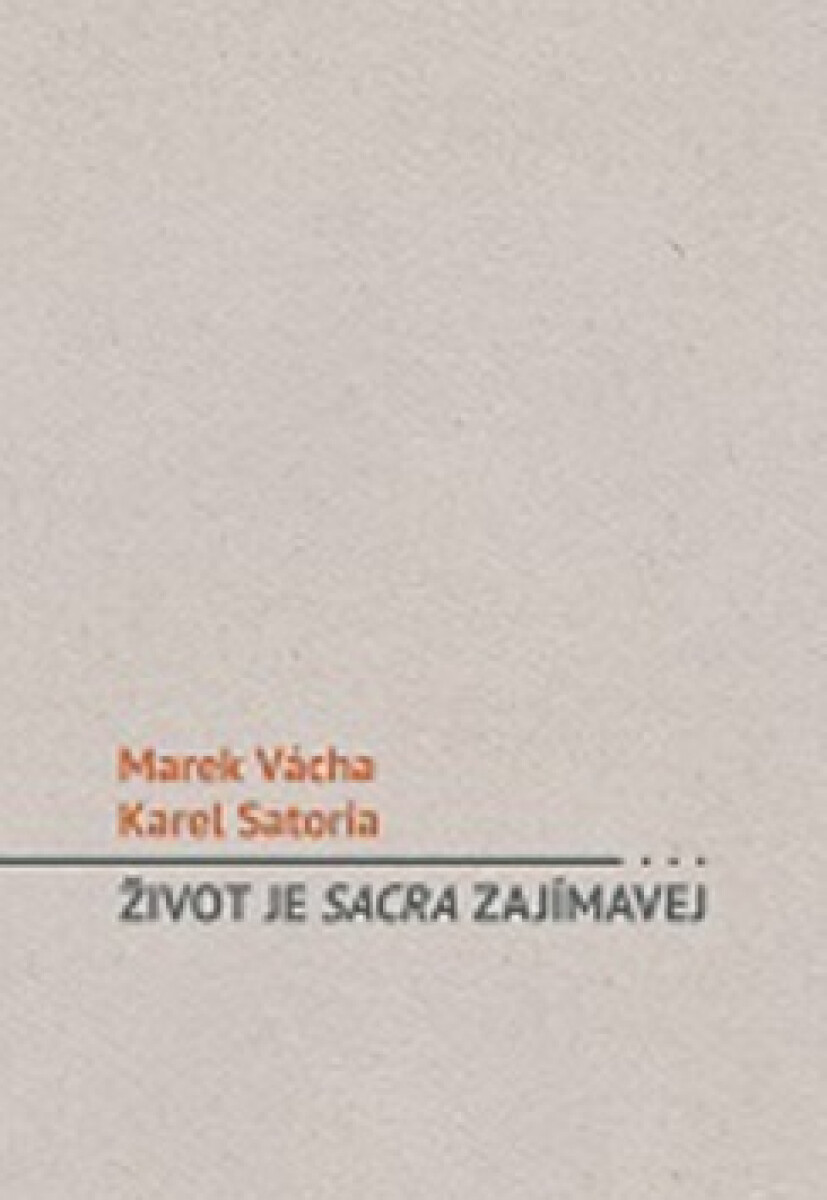 Život je sacra zajímavej - Marek Orko Vácha, Karel Satoria