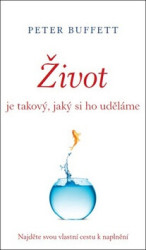Život je takový, jaký si ho uděláme (Najděte svou vlastní cestu k naplnění) - kniha z kategorie Seberozvoj