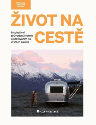 Život na cestě (Inspirativní průvodce životem a cestováním na čtyřech kolech) - kniha z kategorie Motivace a seberozvoj