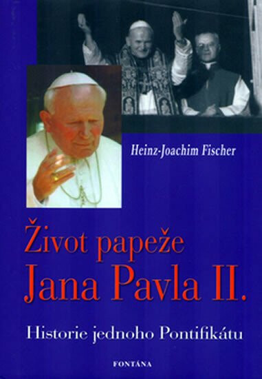 Život papeže Jana Pavla II. - Historie jednoho Pontifikátu - Hans-Joachim   Fischer
