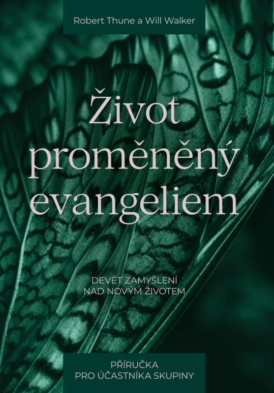 Život proměněný evangeliem – příručka pro účastníka skupiny - Robert Thune, Will Walker
