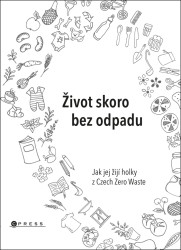 Život skoro bez odpadu (Jak jej žijí holky z Czech Zero Waste) - kniha z kategorie Ekologie