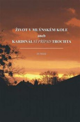 Život v mlýnském kole (aneb kardinální případ Trochta) - kniha z kategorie Společenská beletrie