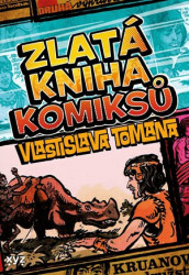 Zlatá kniha komiksů Vlastislava Tomana - František Kobík (ilustrátor), Jiří Petráček (ilustrátor), Karel Jerie (ilustrátor), Michal Kocián …