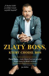 Zlatý boss, který chodil bos (Rozhovor s Pavlem Rybou, který Čechům prodal drahé kovy za deset miliard.) - kniha z kategorie Životopisy