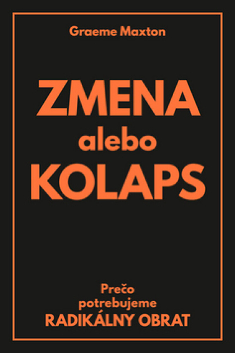 Zmena alebo Kolaps - Graeme Maxton