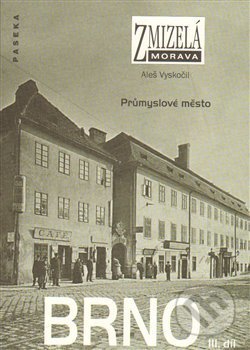 Zmizelá Morava-Brno III. díl (Průmyslové město)