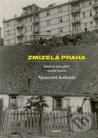 Zmizelá Praha-Nouzové kolonie