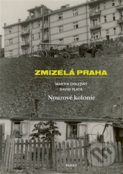 Zmizelá Praha-Nouzové kolonie