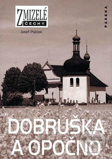 Zmizelé Čechy-Dobruška a Opočno