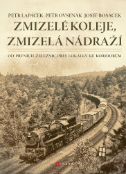 Zmizelé koleje, zmizelá nádraží (Od prvních železnic přes lokálky ke koridorům) - kniha z kategorie Automobily a doprava