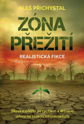 Zóna přežití - Zápas o přežití po rychlém a drtivém úderu na českou infrastruktury - Aleš Přichystal