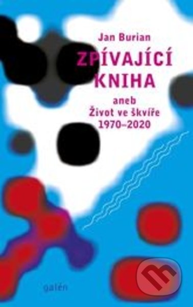 Zpívající kniha (aneb Život ve švíře 1970-2020)