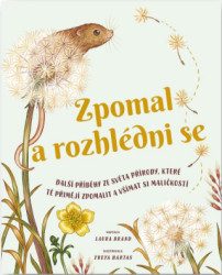 Zpomal a rozhlédni se (Další příběhy ze světa přírody, které tě přimějí zpomalit a všímat si maličkostí) - kniha z kategorie Beletrie pro děti