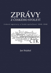 Zprávy z českého století (Tiskové agentury a česká společnost 1848 -1948) - kniha z kategorie Politologie a politika
