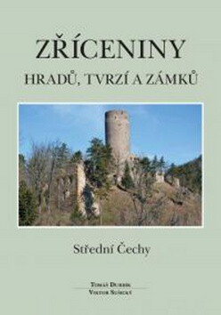 Zříceniny hradů, tvrzí a zámků  - Střední Čechy - Tomáš Durdík, Viktor Sušický
