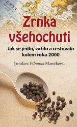 Zrnka všehochuti (Jak se jedlo, vařilo a cestovalo kolem roku 2000) - kniha z kategorie Kuchařky
