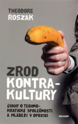 Zrod kontrakultury (Úvahy o technokratické společnosti a mládeži v opozici) - kniha z kategorie Sociologie
