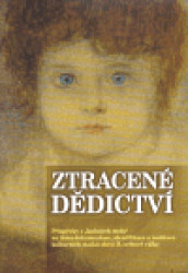Ztracené dědictví (Příspěvky z "kulatých stolů" na téma dokumentace, identifikace a restituce kulturních statků obětí II. světové války)
