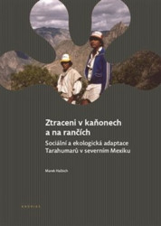 Ztraceni v kaňonech a na rančích (Sociální a ekologická adaptace Tarahumarů v severním Mexiku) - kniha z kategorie Sociologie