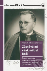 Zůstává mi však milost Boží (Život a internace biskupa-vyznavače Josefa Karla Matochy (1888