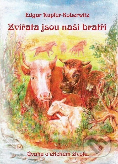 Zvířata jsou naši bratři (Úvaha o etickém životě)
