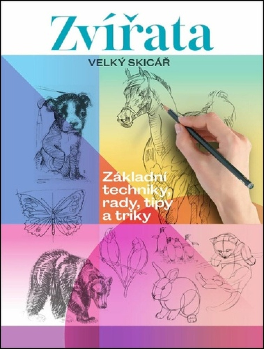 Zvířata. Velký skicář (Základní techniky, rady, tipy a triky) - kniha z kategorie Hobby